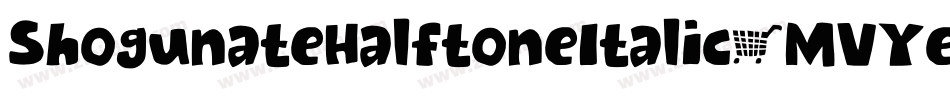 ShogunateHalftoneItalic-MVYer字体转换 ShogunateHalftoneItalic-MVYer字体转换