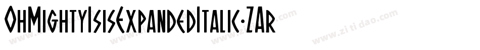 OhMightyIsisExpandedItalic-ZAr8字体转换 OhMightyIsisExpandedItalic-ZAr8字体转换