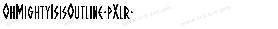 OhMightyIsisOutline-pXlr字体转换 OhMightyIsisOutline-pXlr字体转换