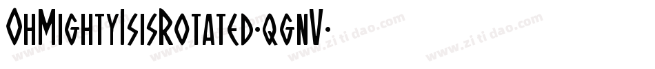 OhMightyIsisRotated-qgnV字体转换 OhMightyIsisRotated-qgnV字体转换