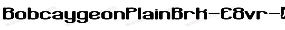 BobcaygeonPlainBrk-E8vr字体转换 BobcaygeonPlainBrk-E8vr字体转换