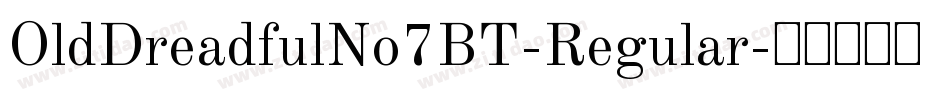 OldDreadfulNo7BT-Regular字体转换 OldDreadfulNo7BT-Regular字体转换