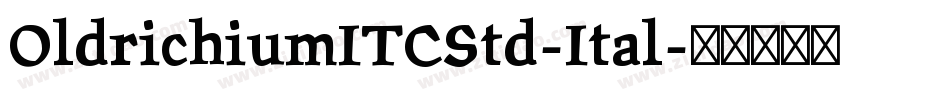 OldrichiumITCStd-Ital字体转换