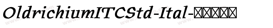 OldrichiumITCStd-Ital字体转换