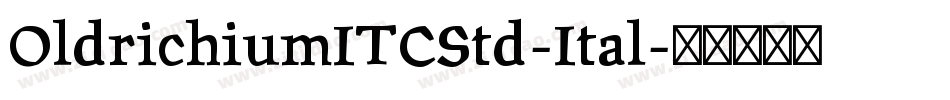 OldrichiumITCStd-Ital字体转换