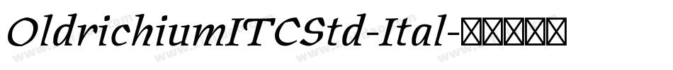 OldrichiumITCStd-Ital字体转换