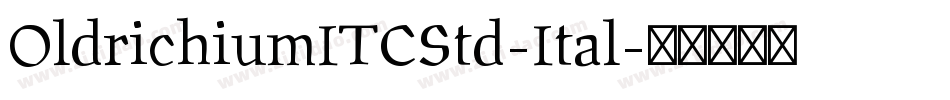 OldrichiumITCStd-Ital字体转换
