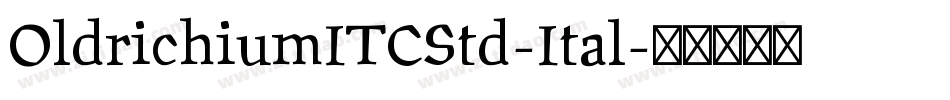 OldrichiumITCStd-Ital字体转换