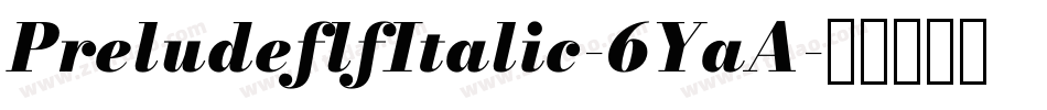 PreludeflfItalic-6YaA字体转换 PreludeflfItalic-6YaA字体转换