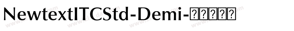 NewtextITCStd-Demi字体转换 NewtextITCStd-Demi字体转换