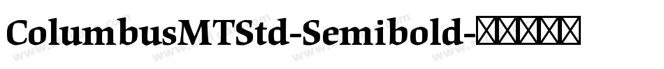 ColumbusMTStd-Semibold字体转换 ColumbusMTStd-Semibold字体转换