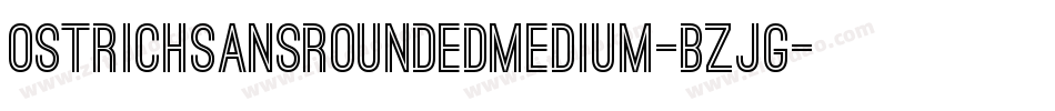 OstrichSansRoundedMedium-BZjG字体转换 OstrichSansRoundedMedium-BZjG字体转换