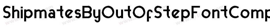 ShipmatesByOutOfStepFontCompany-rJD7字体转换 ShipmatesByOutOfStepFontCompany-rJD7字体转换