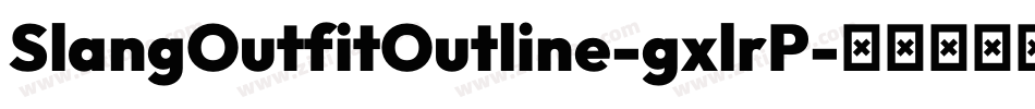 SlangOutfitOutline-gxlrP字体转换