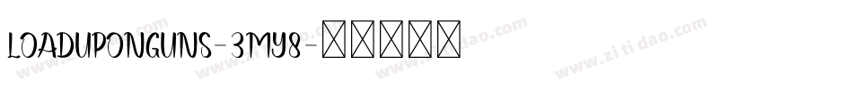 LoadUpOnGuns-3mY8字体转换 LoadUpOnGuns-3mY8字体转换