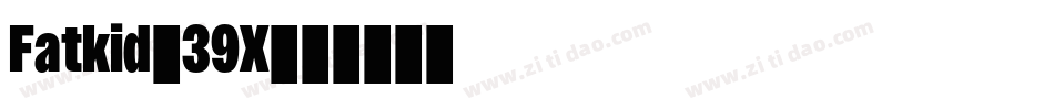 Fatkid-39X字体转换