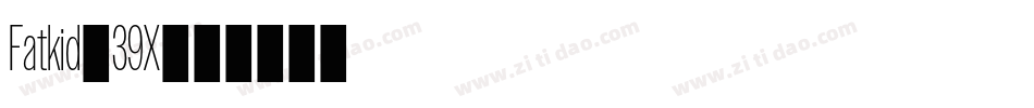 Fatkid-39X字体转换