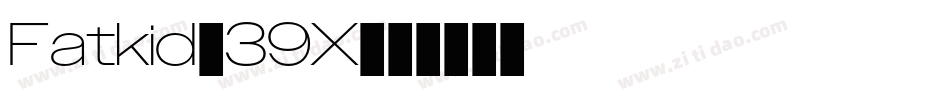 Fatkid-39X字体转换