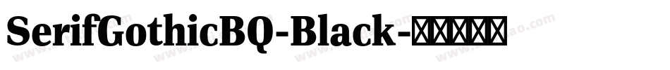 SerifGothicBQ-Black字体转换