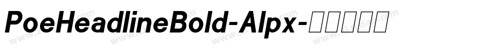 PoeHeadlineBold-Alpx字体转换 PoeHeadlineBold-Alpx字体转换