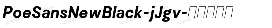 PoeSansNewBlack-jJgv字体转换 PoeSansNewBlack-jJgv字体转换