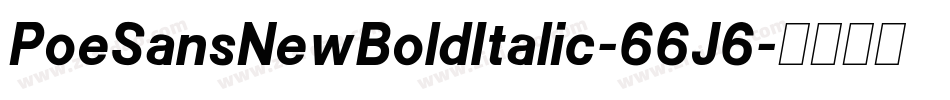 PoeSansNewBoldItalic-66J6字体转换 PoeSansNewBoldItalic-66J6字体转换