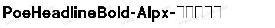 PoeHeadlineBold-Alpx字体转换 PoeHeadlineBold-Alpx字体转换