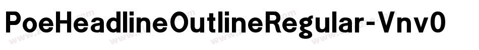 PoeHeadlineOutlineRegular-Vnv0字体转换