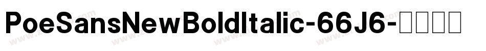 PoeSansNewBoldItalic-66J6字体转换 PoeSansNewBoldItalic-66J6字体转换