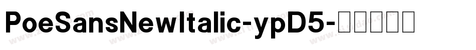 PoeSansNewItalic-ypD5字体转换 PoeSansNewItalic-ypD5字体转换