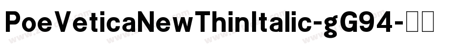 PoeVeticaNewThinItalic-gG94字体转换