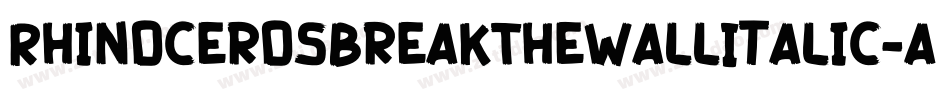 RhinocerosBreakTheWallItalic-axxMJ字体转换 RhinocerosBreakTheWallItalic-axxMJ字体转换