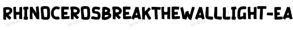 RhinocerosBreakTheWallLight-Eaa1g字体转换 RhinocerosBreakTheWallLight-Eaa1g字体转换