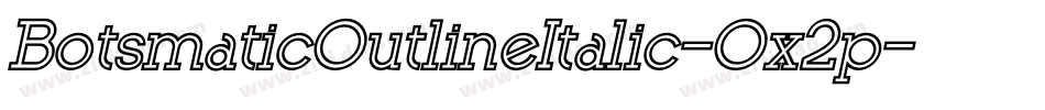 BotsmaticOutlineItalic-Ox2p字体转换