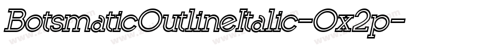 BotsmaticOutlineItalic-Ox2p字体转换