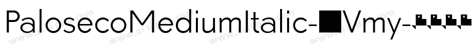 PalosecoMediumItalic-3Vmy字体转换 PalosecoMediumItalic-3Vmy字体转换