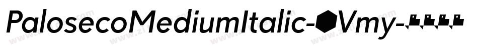 PalosecoMediumItalic-3Vmy字体转换 PalosecoMediumItalic-3Vmy字体转换