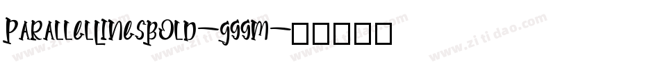 ParallelLinesBold-Gggm字体转换 ParallelLinesBold-Gggm字体转换