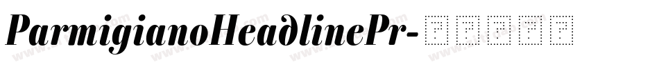 ParmigianoHeadlinePr字体转换