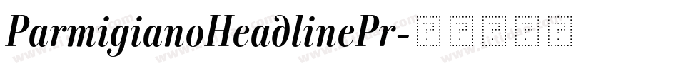 ParmigianoHeadlinePr字体转换