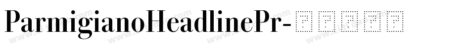 ParmigianoHeadlinePr字体转换