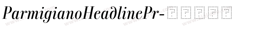 ParmigianoHeadlinePr字体转换