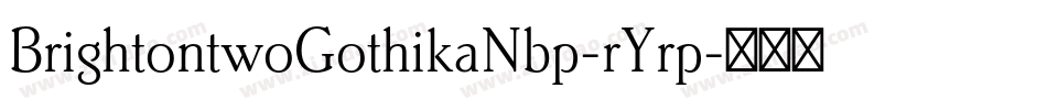 BrightontwoGothikaNbp-rYrp字体转换