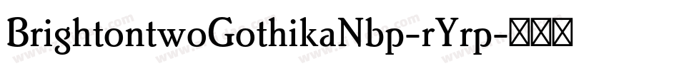 BrightontwoGothikaNbp-rYrp字体转换