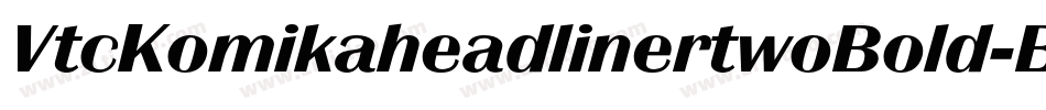 VtcKomikaheadlinertwoBold-BqGn字体转换 VtcKomikaheadlinertwoBold-BqGn字体转换
