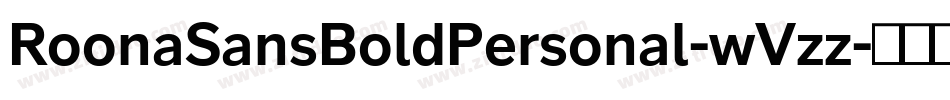 RoonaSansBoldPersonal-wVzz字体转换 RoonaSansBoldPersonal-wVzz字体转换