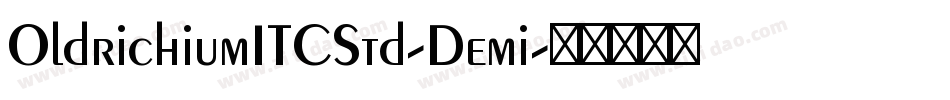 OldrichiumITCStd-Demi字体转换