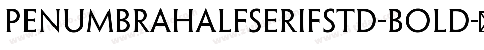 PenumbraHalfSerifStd-Bold字体转换