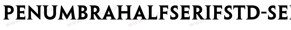 PenumbraHalfSerifStd-SeBd字体转换