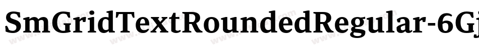 SmGridTextRoundedRegular-6GjY字体转换 SmGridTextRoundedRegular-6GjY字体转换
